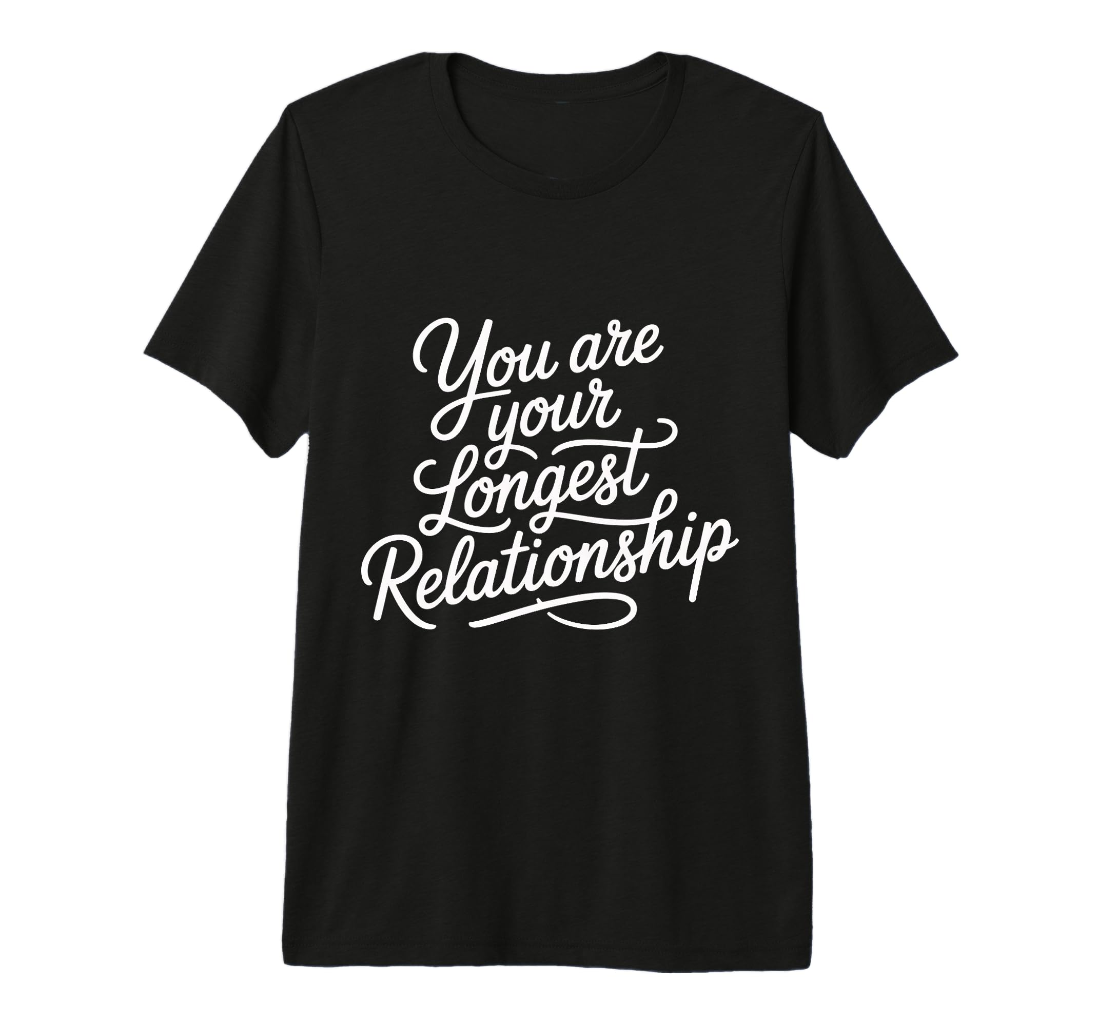 You Are Your Longest Relationship Self T-Shirt - Novelty Apparel Unisex - T-Shirt, Sweatshirt, Hoodie