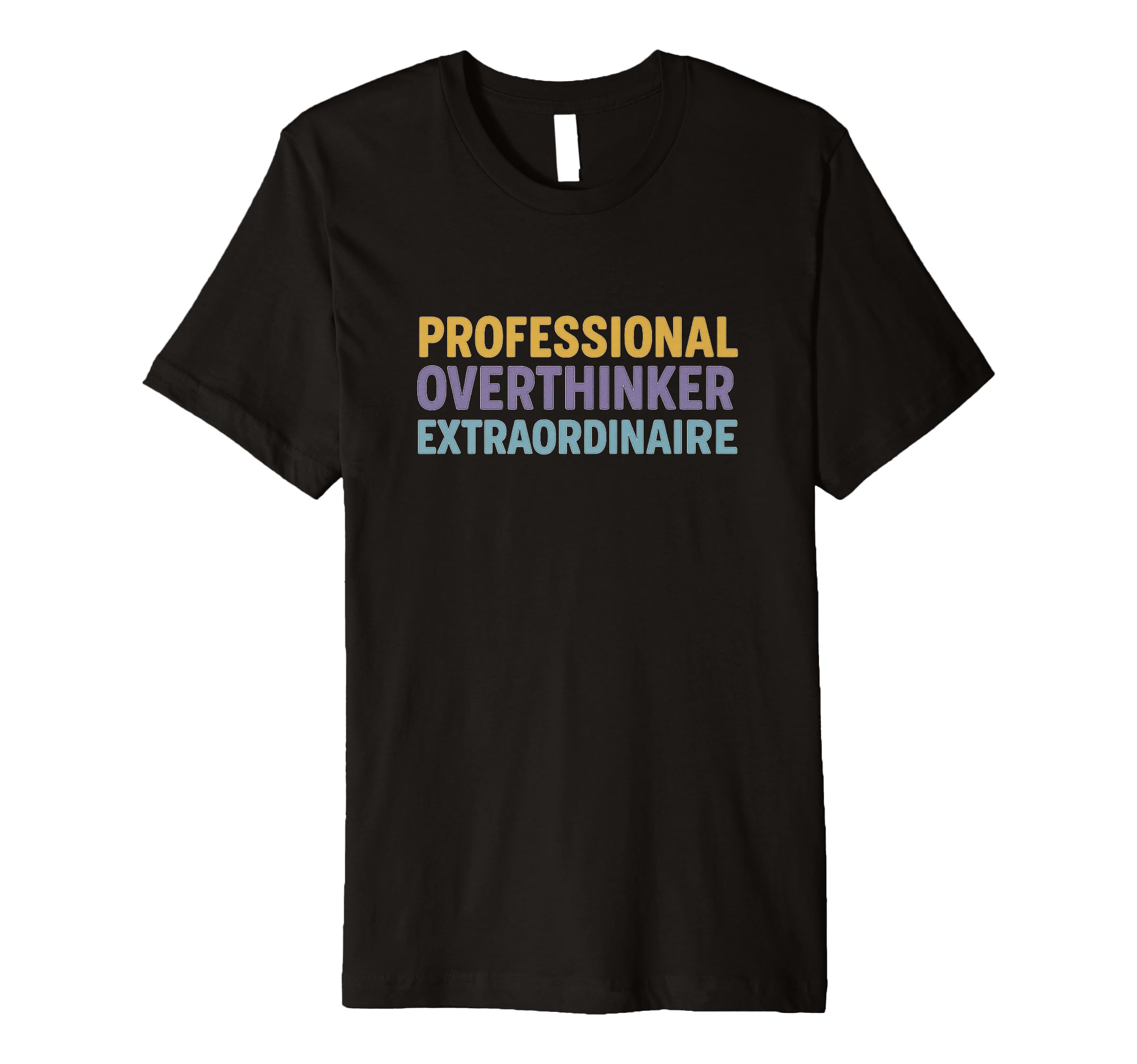 Professional Overthinker Extraordinaire T-Shirt - Trendy Graphic Men Women - T-Shirt, Sweatshirt, Hoodie