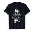 Life Is Tough But So Are You Mental T-Shirt - Graphic Print Men Women - T-Shirt, Sweatshirt, Hoodie