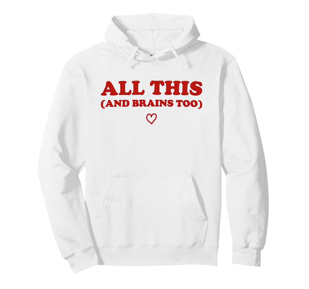 All This And Brains Too Funny Empowering Hoodie - Trendy Graphic Unisex - T-Shirt, Sweatshirt, Hoodie