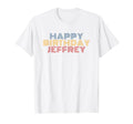 Happy Birthday Jeffrey Personalized T-Shirt - Unique Graphic for Adults - T-Shirt, Sweatshirt, Hoodie