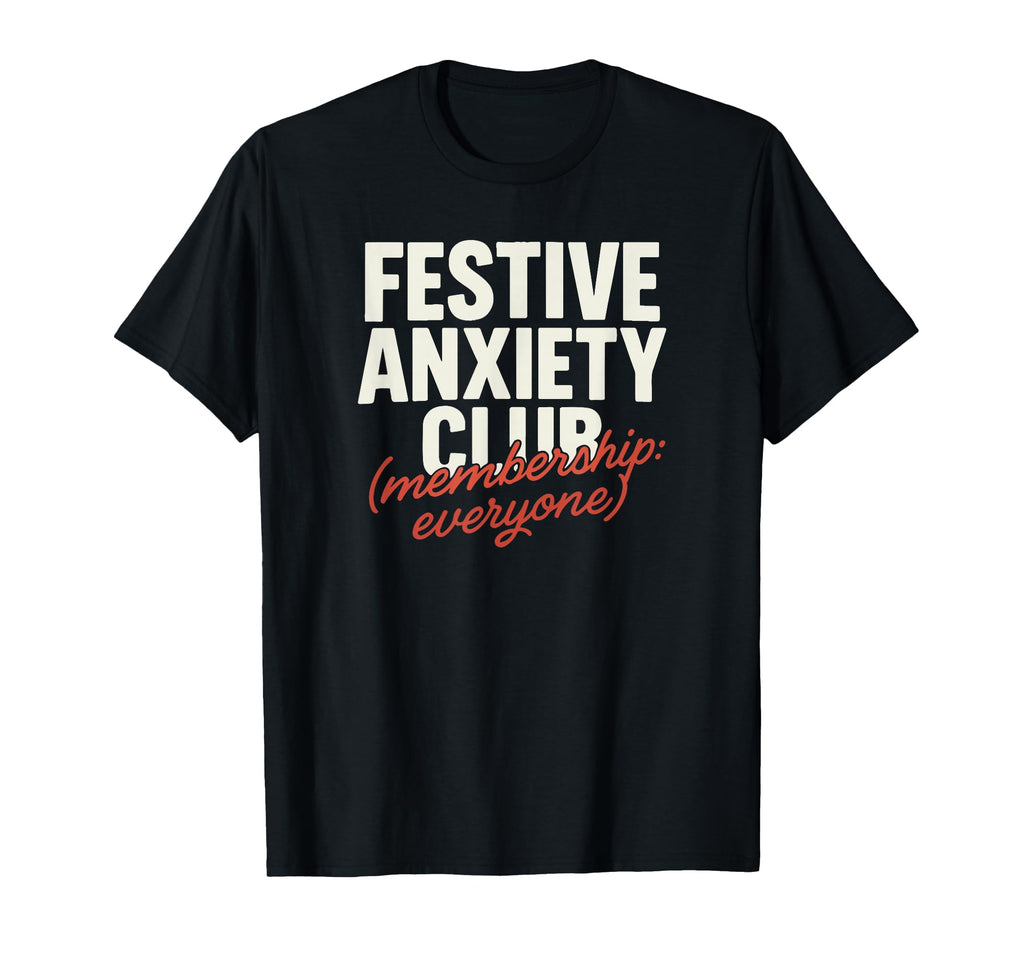 Festive Anxiety Club Membership T-Shirt - Custom Art Print for Adults - T-Shirt, Sweatshirt, Hoodie