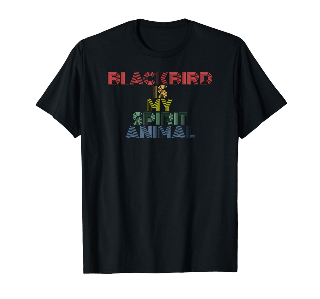 Blackbird Is My Spirit Animal Typography T-Shirt - Trendy Graphic Unisex - T-Shirt, Sweatshirt, Hoodie