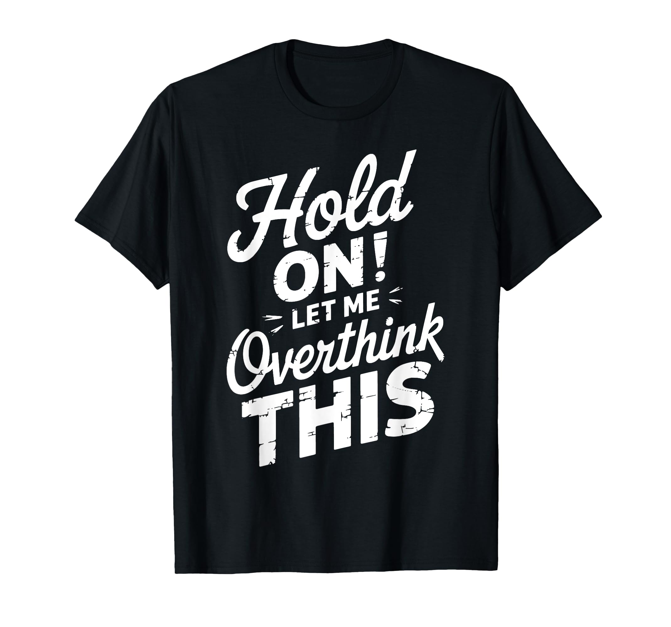 Hold Let Me Overthink This Funny T-Shirt - Aesthetic Graphic for Adults - T-Shirt, Sweatshirt, Hoodie