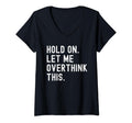 Womens Hold Let Me Overthink This Funny T-Shirt - Minimalist Print Unisex - T-Shirt, Sweatshirt, Hoodie