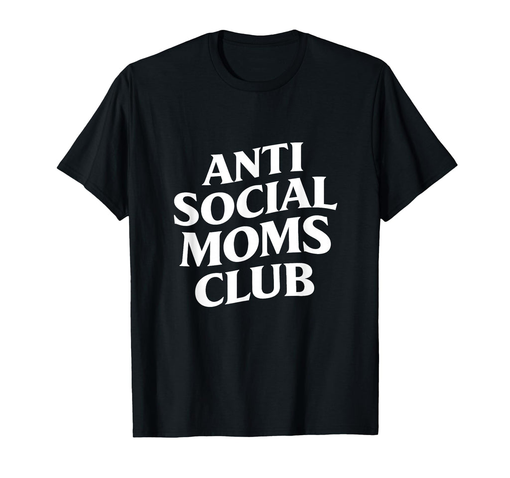 Anti Social Moms Club Funny Introvert T-Shirt - Trendy Graphic Men Women - T-Shirt, Sweatshirt, Hoodie