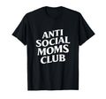 Anti Social Moms Club Funny Introvert T-Shirt - Trendy Graphic Men Women - T-Shirt, Sweatshirt, Hoodie