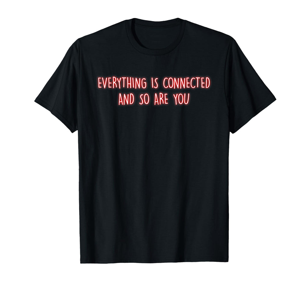 Everything Is Connected Mindfulness T-Shirt - Minimalist Print for Adults - T-Shirt, Sweatshirt, Hoodie