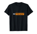 Be Present Minimalist Mindfulness T-Shirt - Unique Graphic Men Women - T-Shirt, Sweatshirt, Hoodie