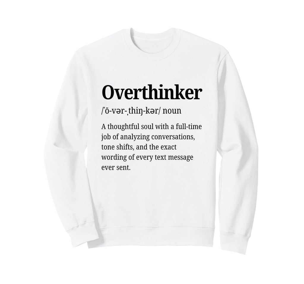 Overthinker Definition Funny Sweatshirt - Fun Novelty Design for Adults - T-Shirt, Sweatshirt, Hoodie