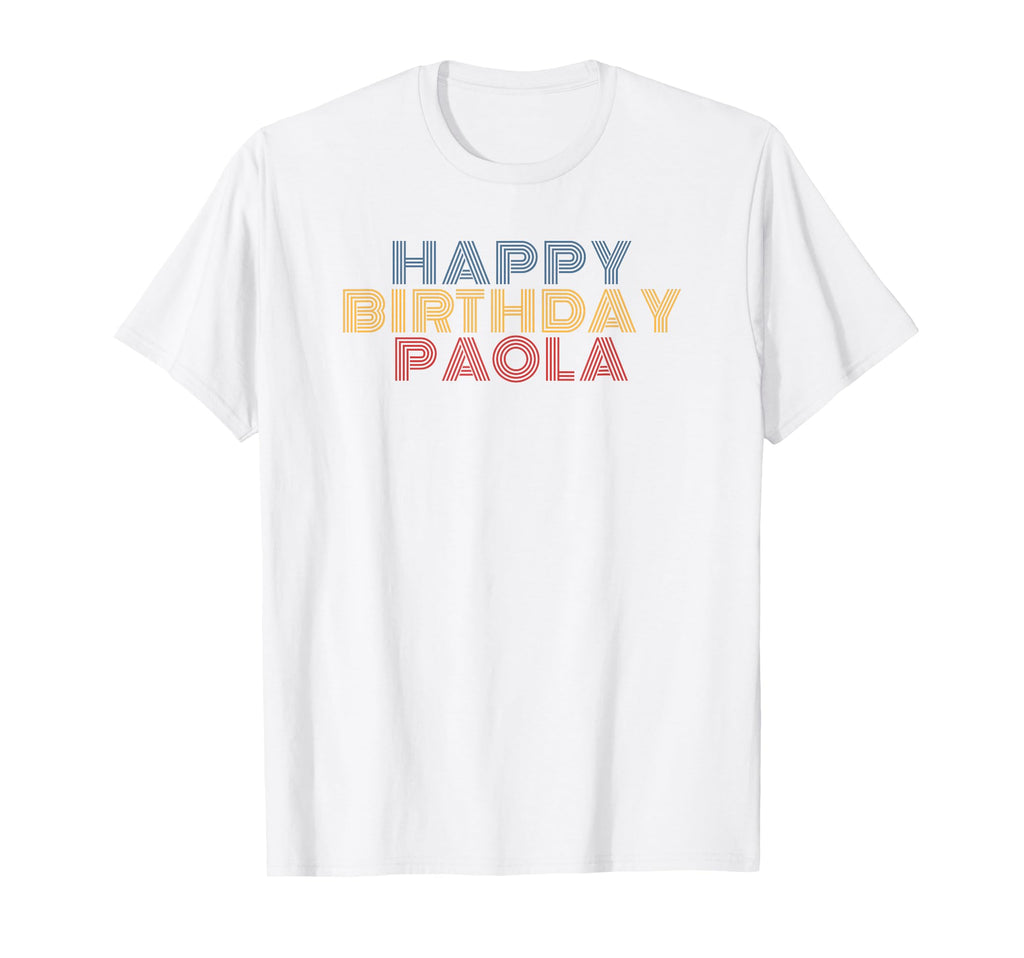 Happy Birthday Paola Personalized T-Shirt - Novelty Apparel for Adults - T-Shirt, Sweatshirt, Hoodie
