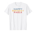 Happy Birthday Paola Personalized T-Shirt - Novelty Apparel for Adults - T-Shirt, Sweatshirt, Hoodie