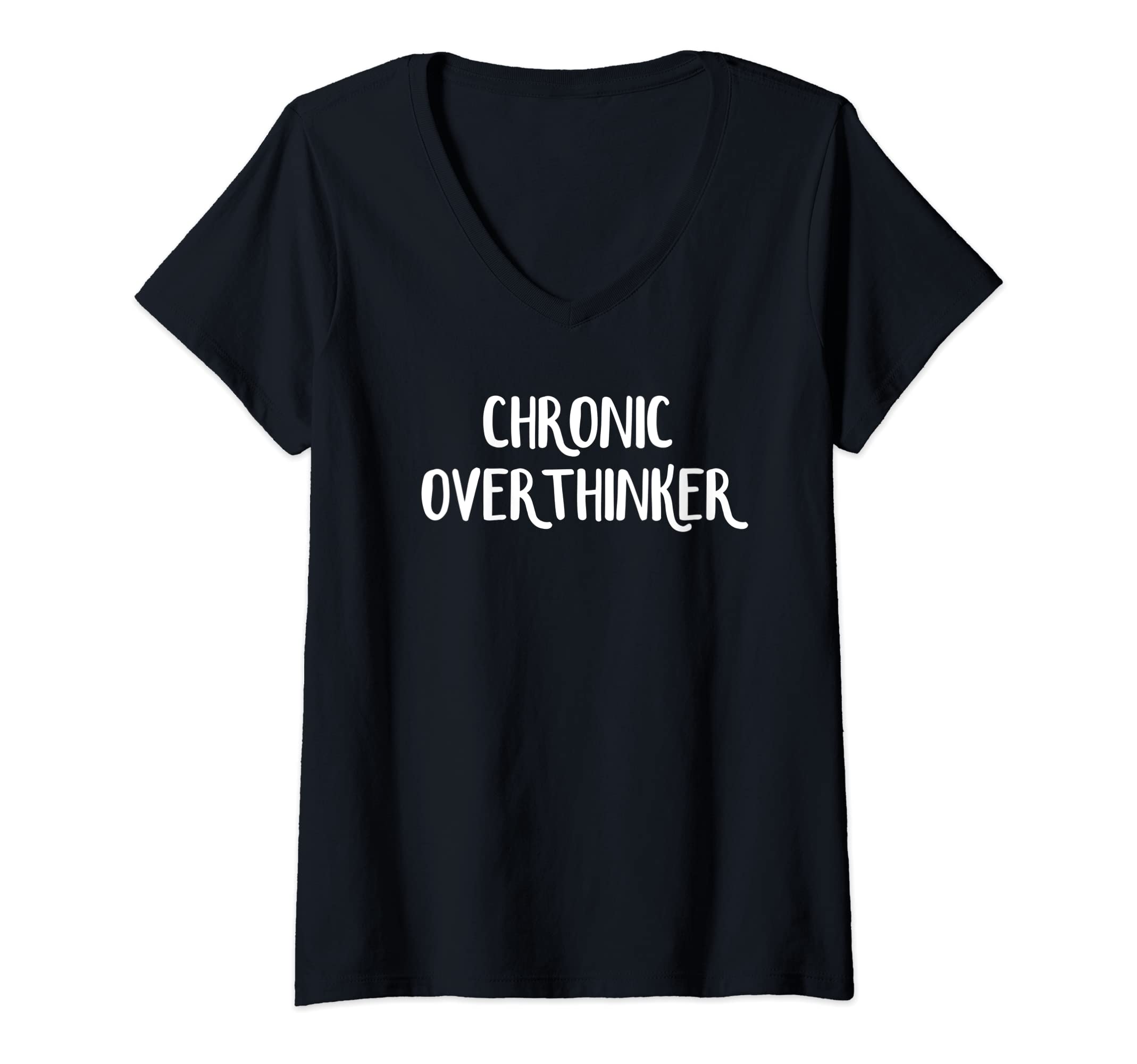 Womens Chronic Overthinker V Neck T-Shirt - Graphic Print Men Women - T-Shirt, Sweatshirt, Hoodie