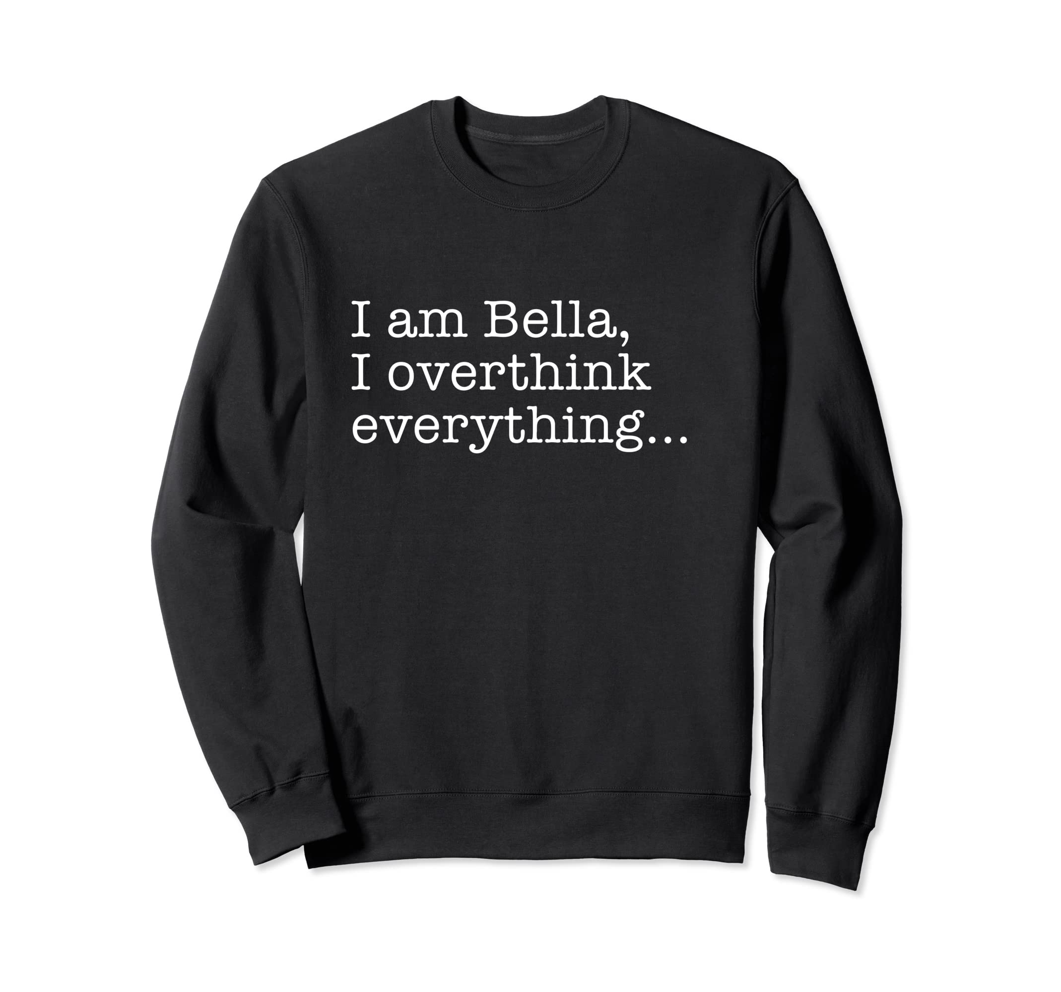 Bella Name Funny Gag Sarcasm Those Who Sweatshirt - Unique Graphic Unisex - T-Shirt, Sweatshirt, Hoodie