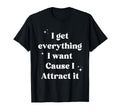 I Get Everything I Want Cause I T-Shirt - Trendy Graphic for Adults - T-Shirt, Sweatshirt, Hoodie