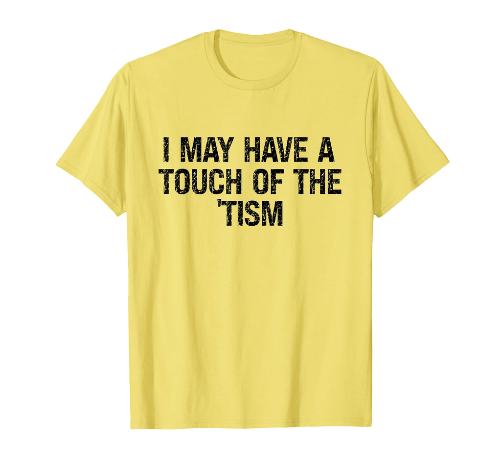 Neurodivergent I May Have Touch Tism T-Shirt - Fun Novelty Design Unisex - T-Shirt, Sweatshirt, Hoodie