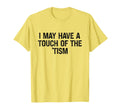 Neurodivergent I May Have Touch Tism T-Shirt - Fun Novelty Design Unisex - T-Shirt, Sweatshirt, Hoodie