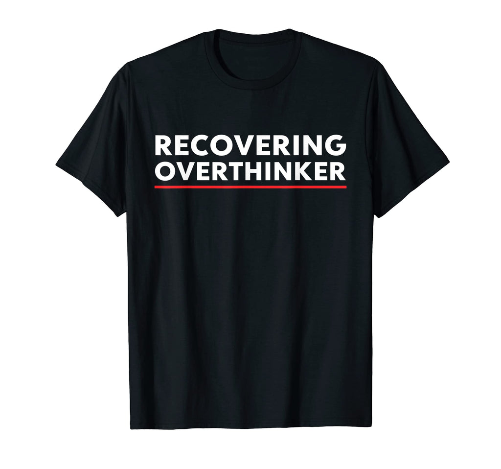 Recovering Overthinker Funny T-Shirt - Streetwear Style for Adults - T-Shirt, Sweatshirt, Hoodie