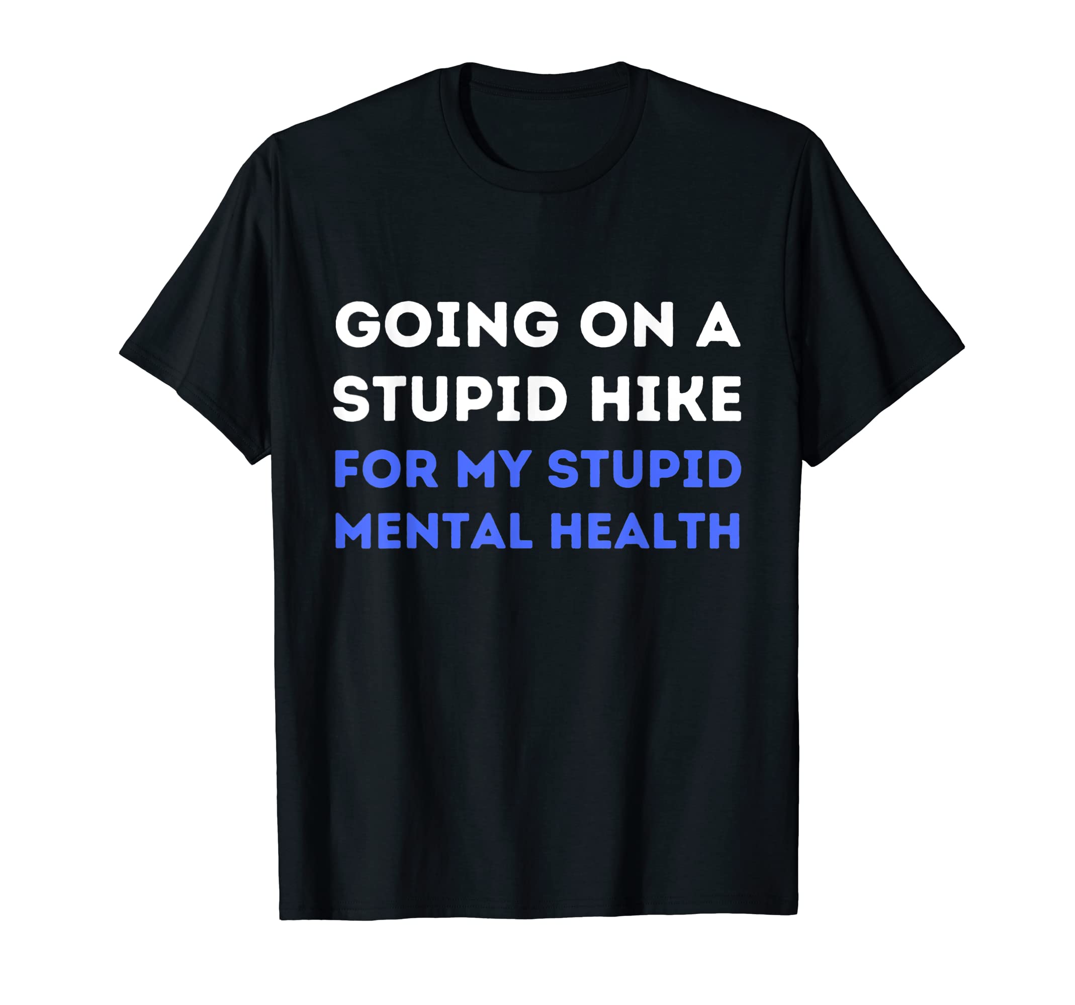 Going Stupid Walk My Stupid Mental T-Shirt - Custom Art Print Unisex - T-Shirt, Sweatshirt, Hoodie