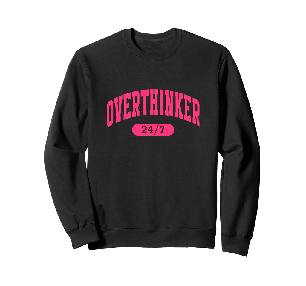 Overthinker 24 7 Funny Slogan Sweatshirt - Streetwear Style for Adults - T-Shirt, Sweatshirt, Hoodie
