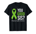 You Good Sis Mental Health Matters T-Shirt - Novelty Apparel Men Women - T-Shirt, Sweatshirt, Hoodie