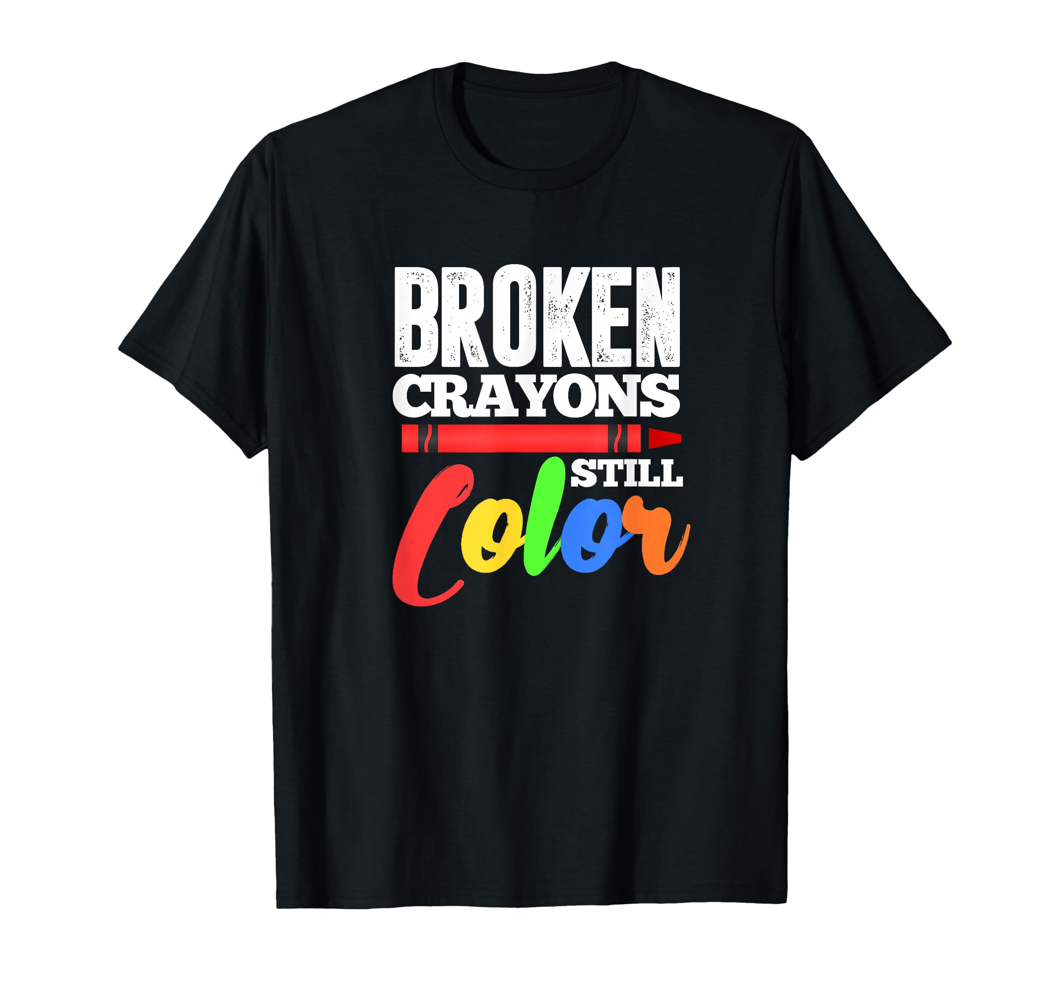 Broken Crayons Still Color Mental Health T-Shirt - Graphic Print Men Women - T-Shirt, Sweatshirt, Hoodie
