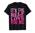 Its Self Love Me Funny Self Care Fact T-Shirt - Trendy Graphic for Adults - T-Shirt, Sweatshirt, Hoodie