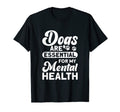 Dogs Are My Mental Health T-Shirt - Casual Everyday Wear Men Women - T-Shirt, Sweatshirt, Hoodie
