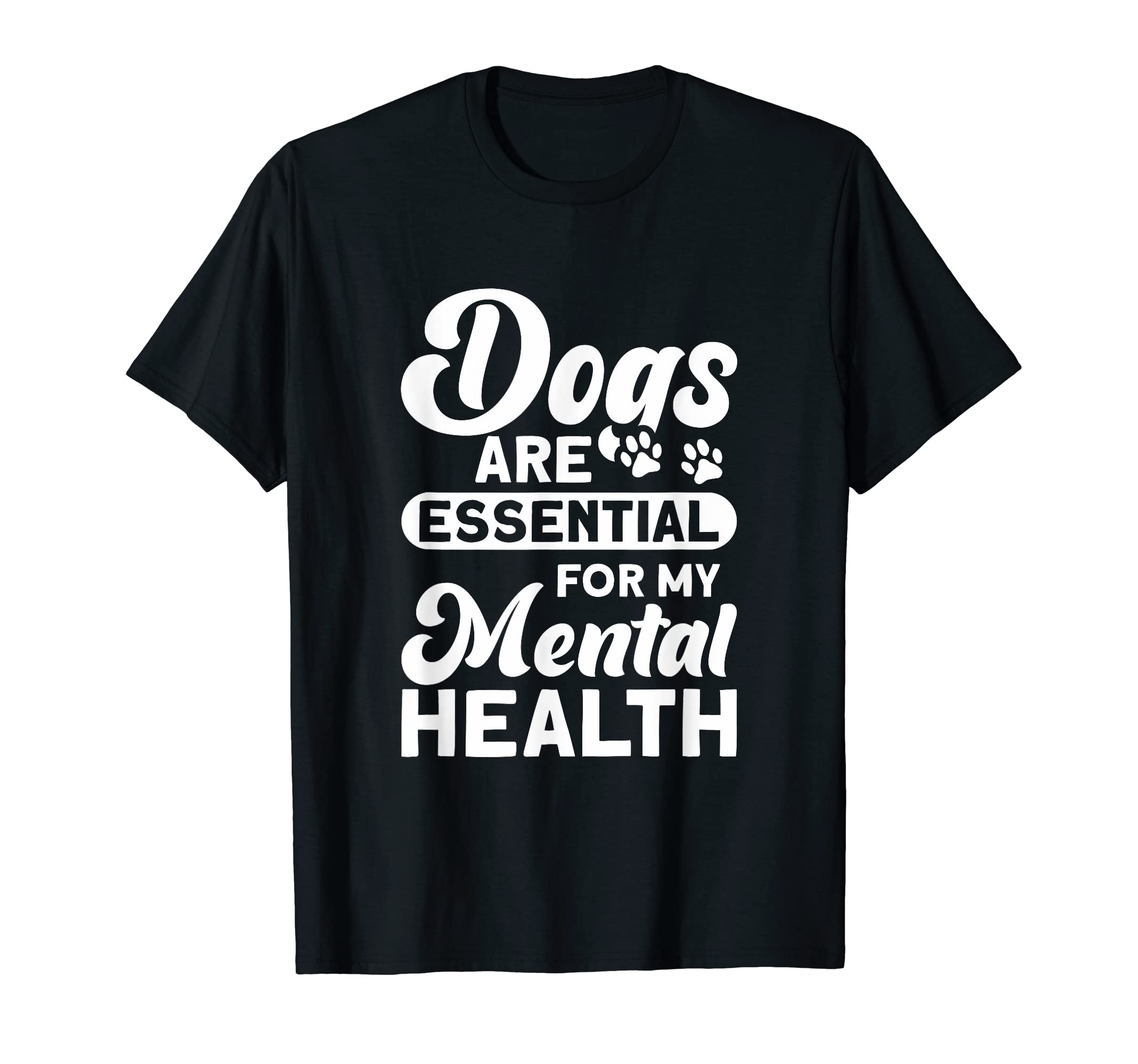 Dogs Are My Mental Health T-Shirt - Casual Everyday Wear Men Women - T-Shirt, Sweatshirt, Hoodie