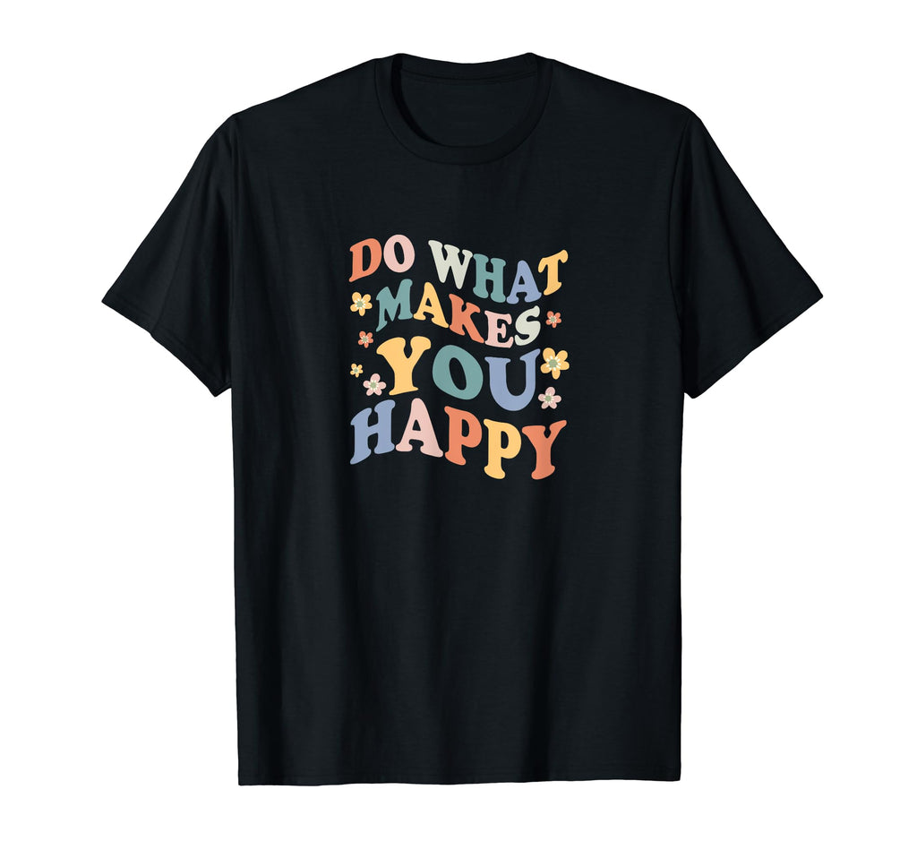Do What Makes You Happy Mental T-Shirt - Aesthetic Graphic for Adults - T-Shirt, Sweatshirt, Hoodie
