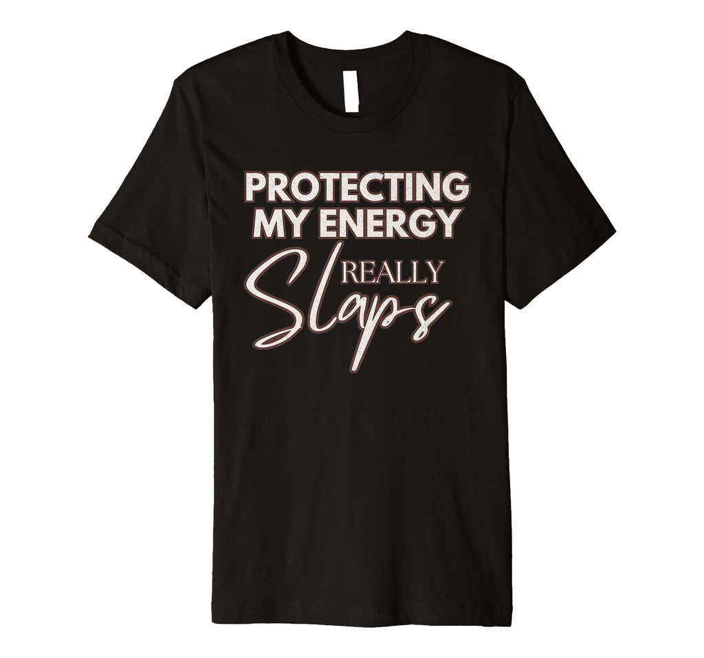 Protecting My Energy Really Slaps T-Shirt - Unique Graphic for Adults - T-Shirt, Sweatshirt, Hoodie