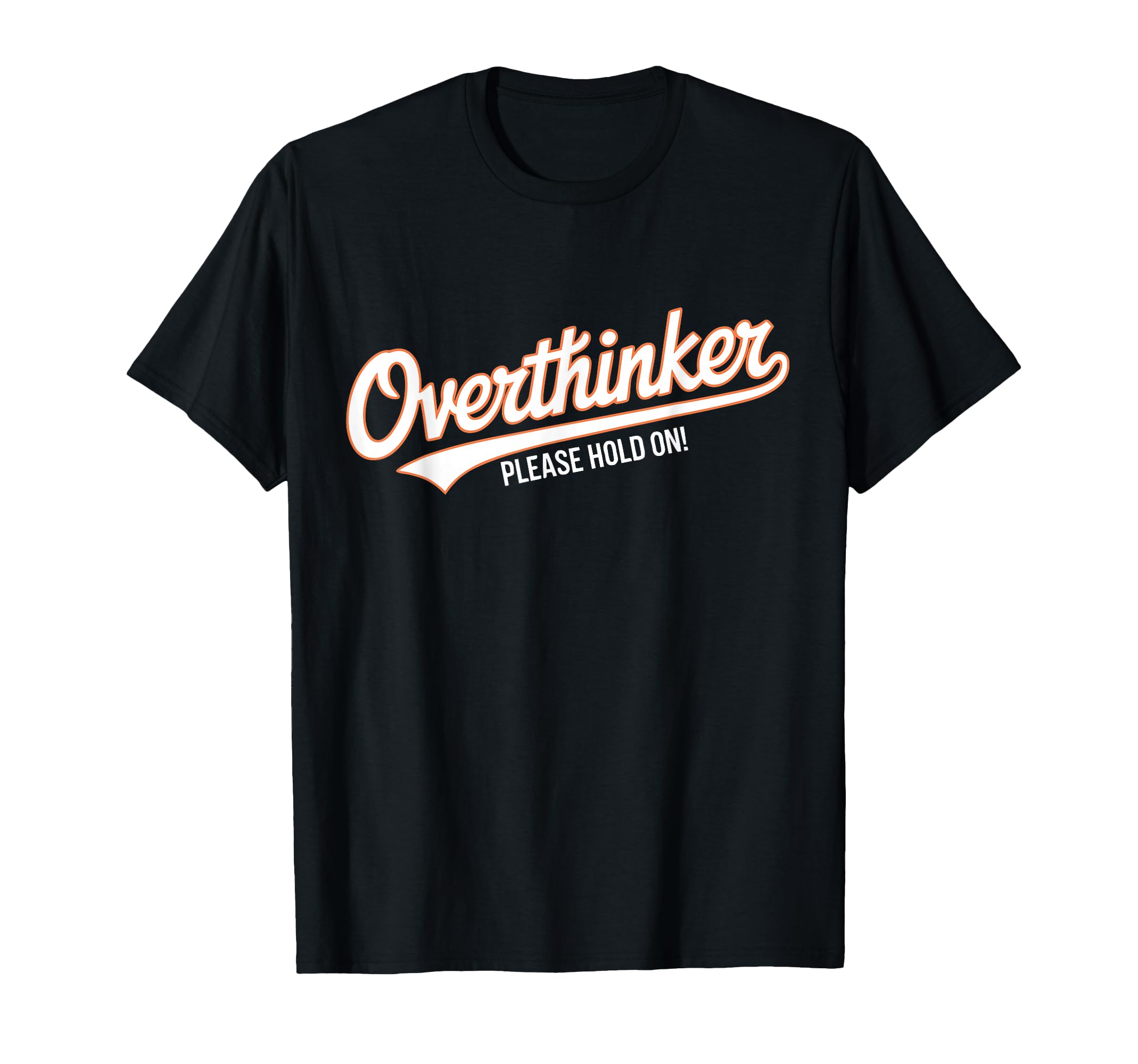 Funny Overthinker Please Hold Witty T-Shirt - Custom Art Print Men Women - T-Shirt, Sweatshirt, Hoodie