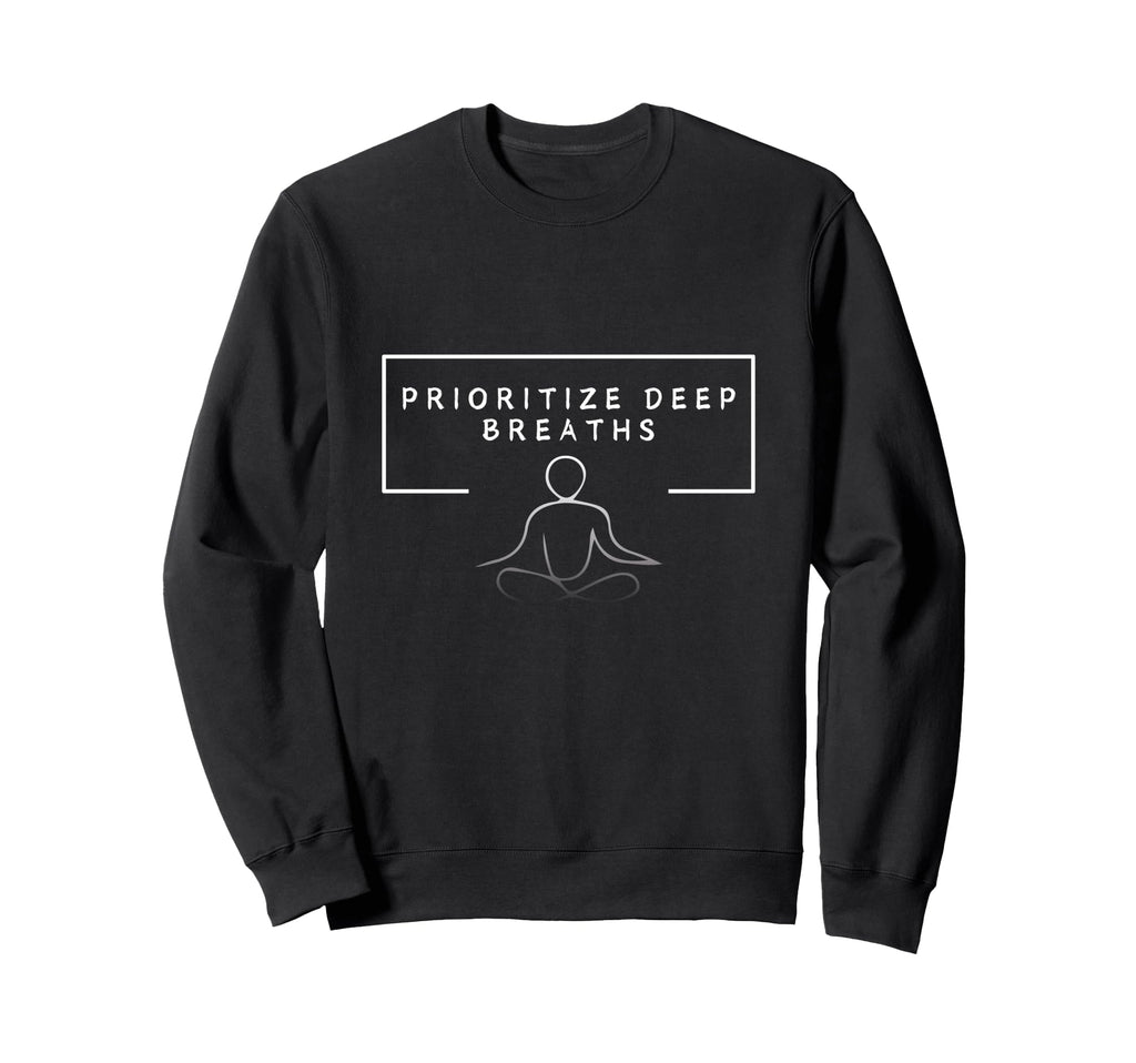 Prioritize Deep Breaths Meditation Sweatshirt - Unique Graphic Men Women - T-Shirt, Sweatshirt, Hoodie