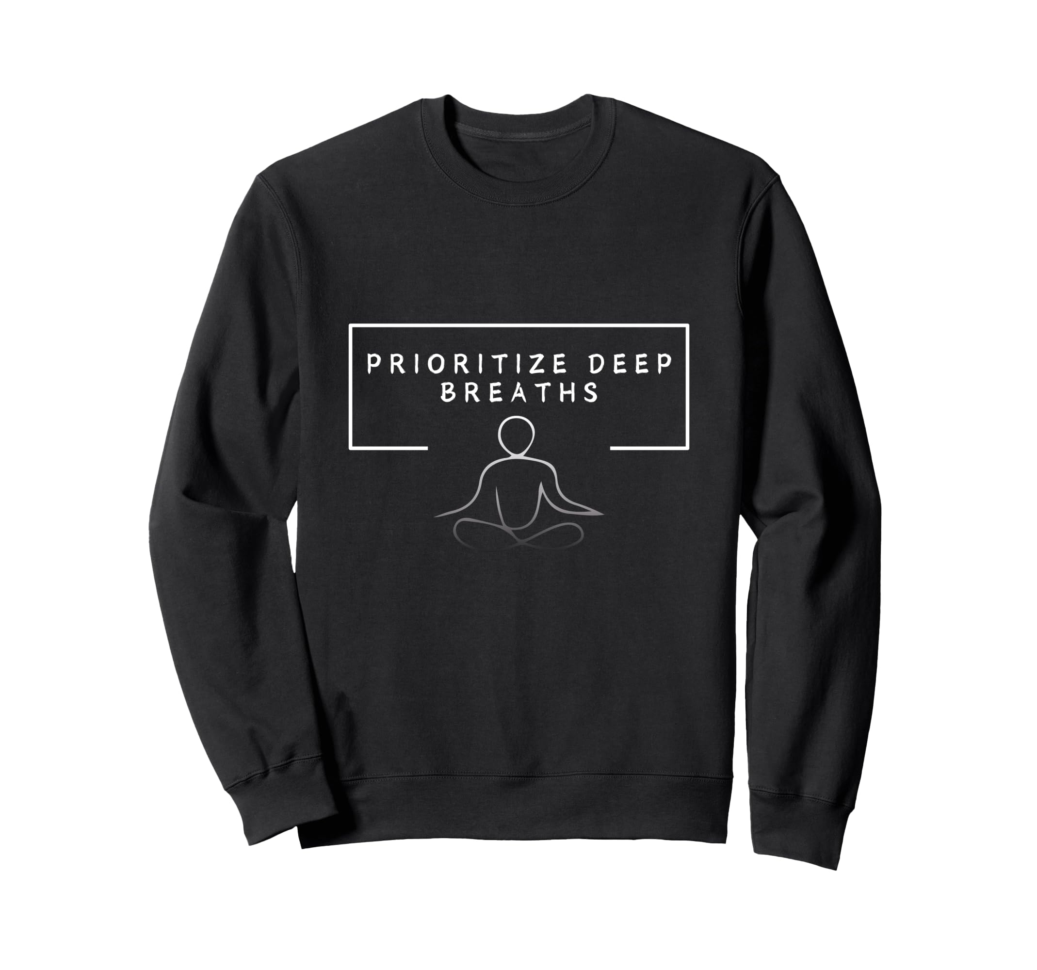 Prioritize Deep Breaths Meditation Sweatshirt - Unique Graphic Men Women - T-Shirt, Sweatshirt, Hoodie