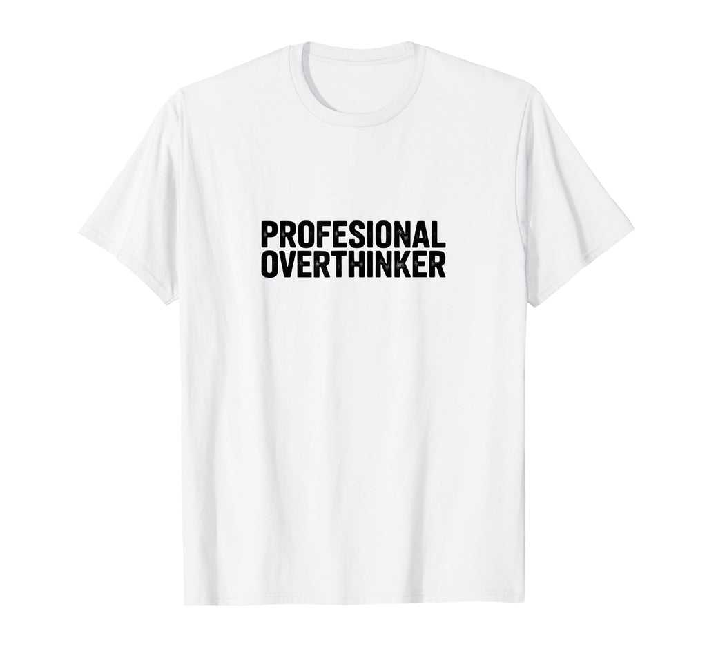 Professional Overthinker Funny T-Shirt - Streetwear Style for Adults - T-Shirt, Sweatshirt, Hoodie