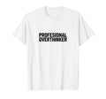 Professional Overthinker Funny T-Shirt - Streetwear Style for Adults - T-Shirt, Sweatshirt, Hoodie