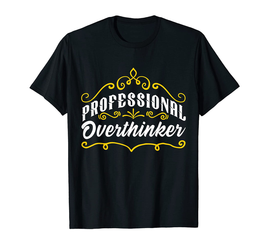 Professional Overthinker Funny Self T-Shirt - Custom Art Print Men Women - T-Shirt, Sweatshirt, Hoodie