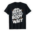 Brain Says Go Funny Adhd T-Shirt - Fun Novelty Design Unisex - T-Shirt, Sweatshirt, Hoodie