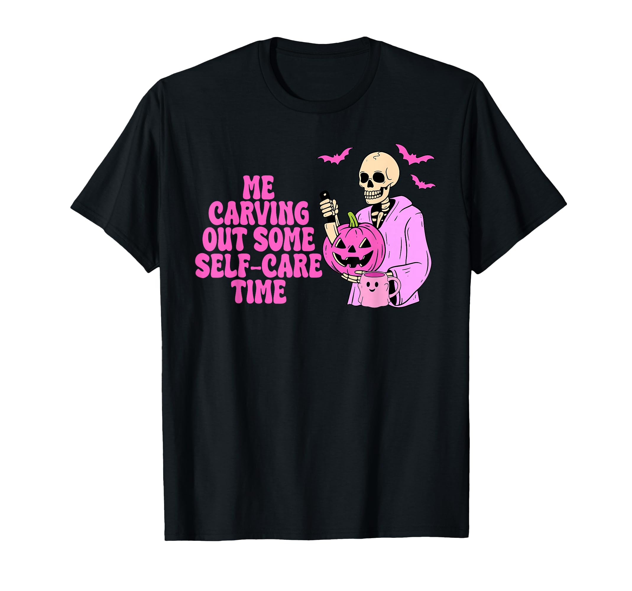Me Carving Out Some Self Care Time T-Shirt - Novelty Apparel Men Women - T-Shirt, Sweatshirt, Hoodie