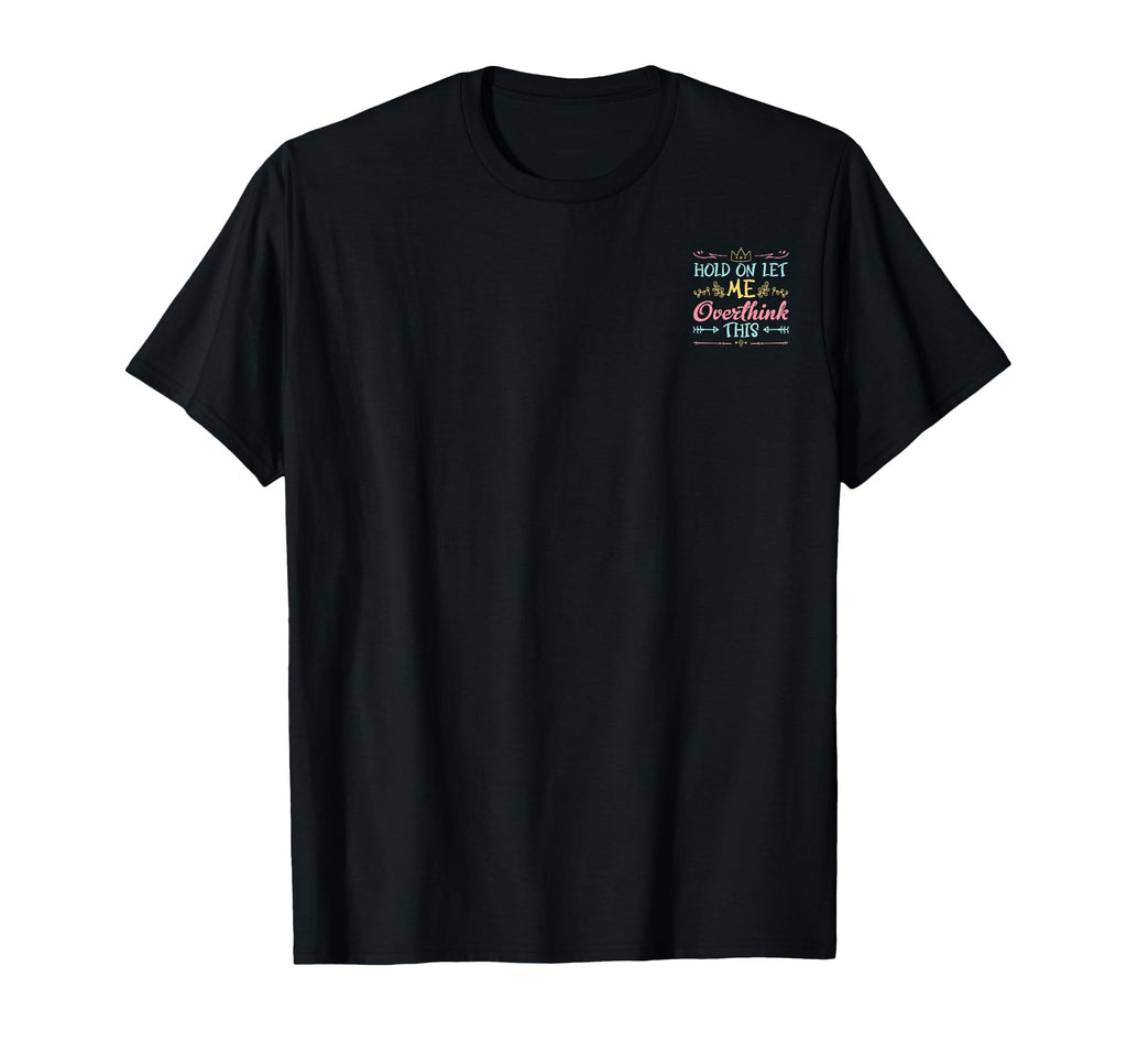 Hold Let Me Overthink This Anxiety T-Shirt - Streetwear Style for Adults - T-Shirt, Sweatshirt, Hoodie