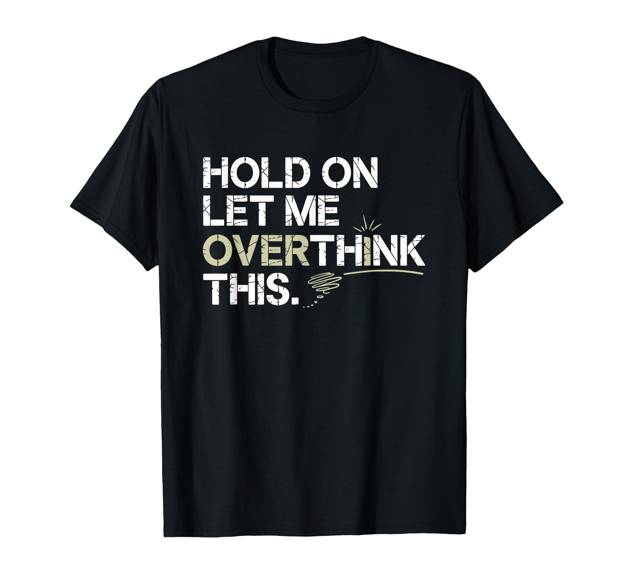Hold Let Me Overthink This Overthinker T-Shirt - Trendy Graphic Unisex - T-Shirt, Sweatshirt, Hoodie