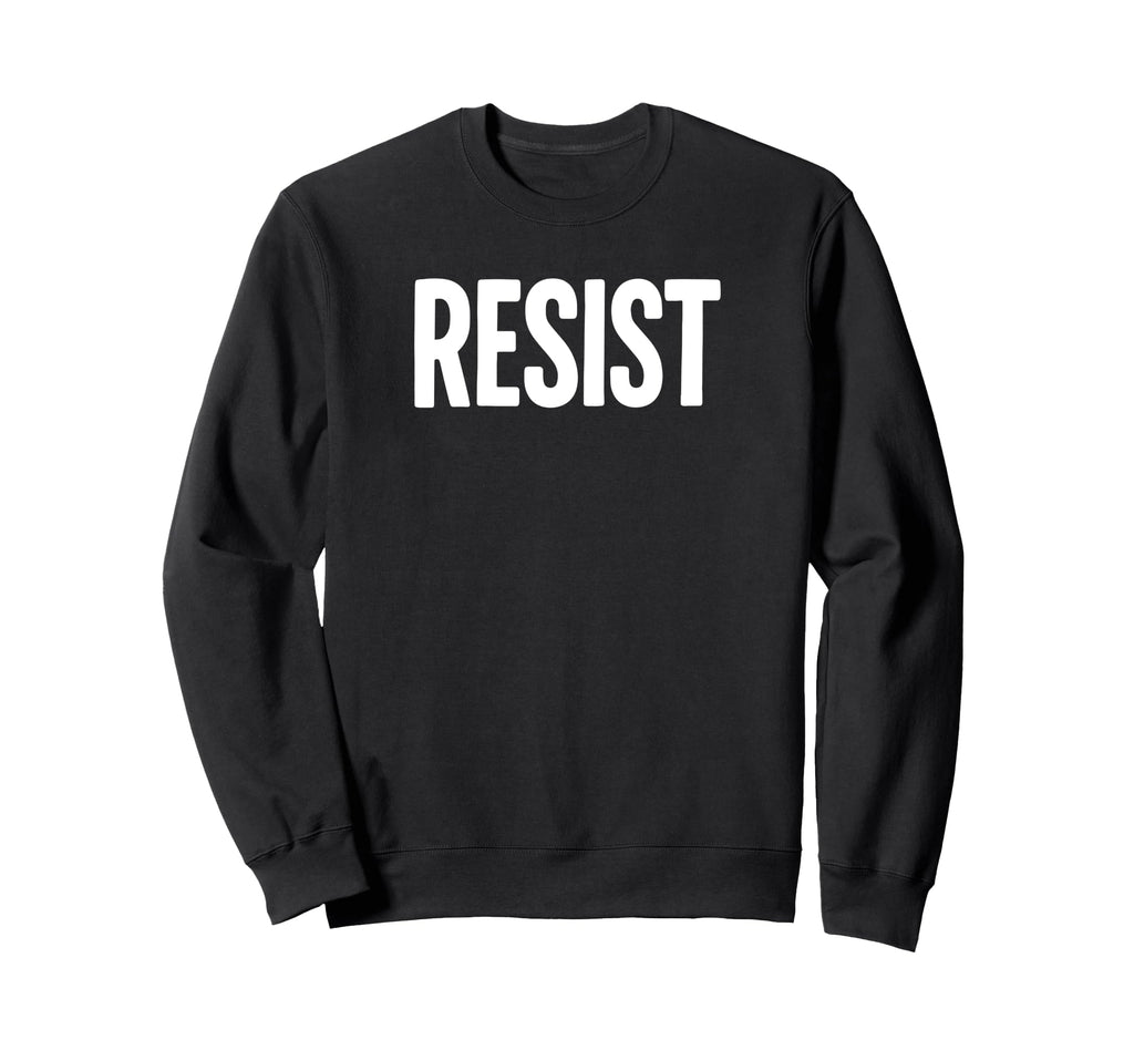 Resist Protest Typography Political Sweatshirt - Graphic Print Men Women - T-Shirt, Sweatshirt, Hoodie