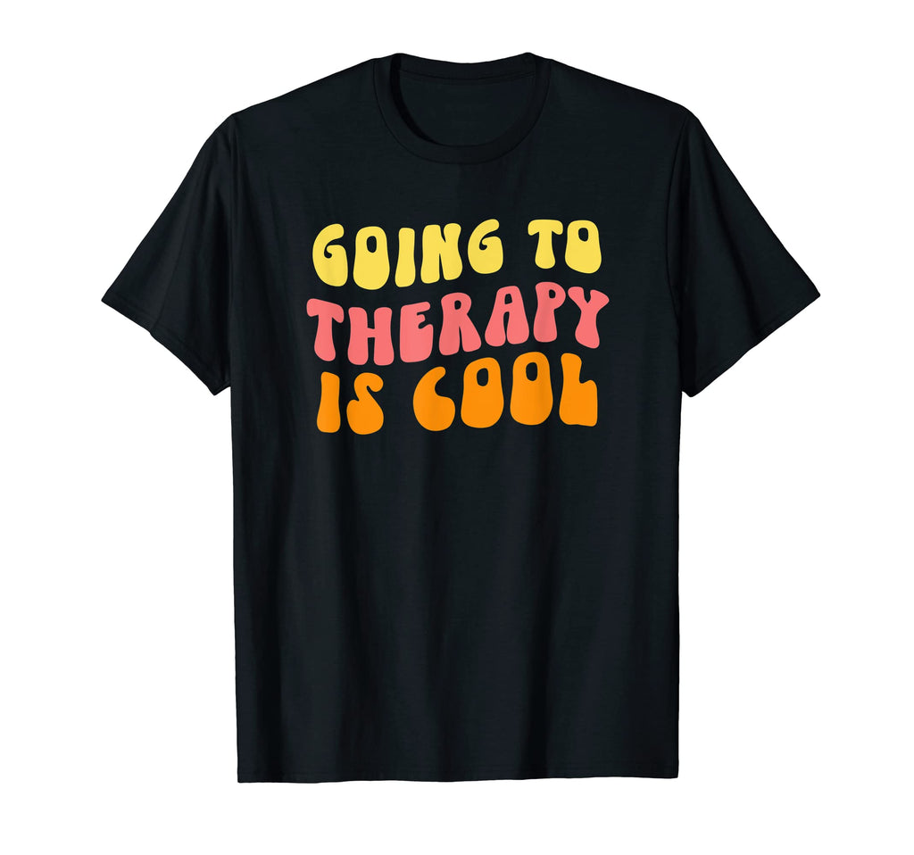 Going To Therapy Is Mental Health T-Shirt - Novelty Apparel Unisex - T-Shirt, Sweatshirt, Hoodie