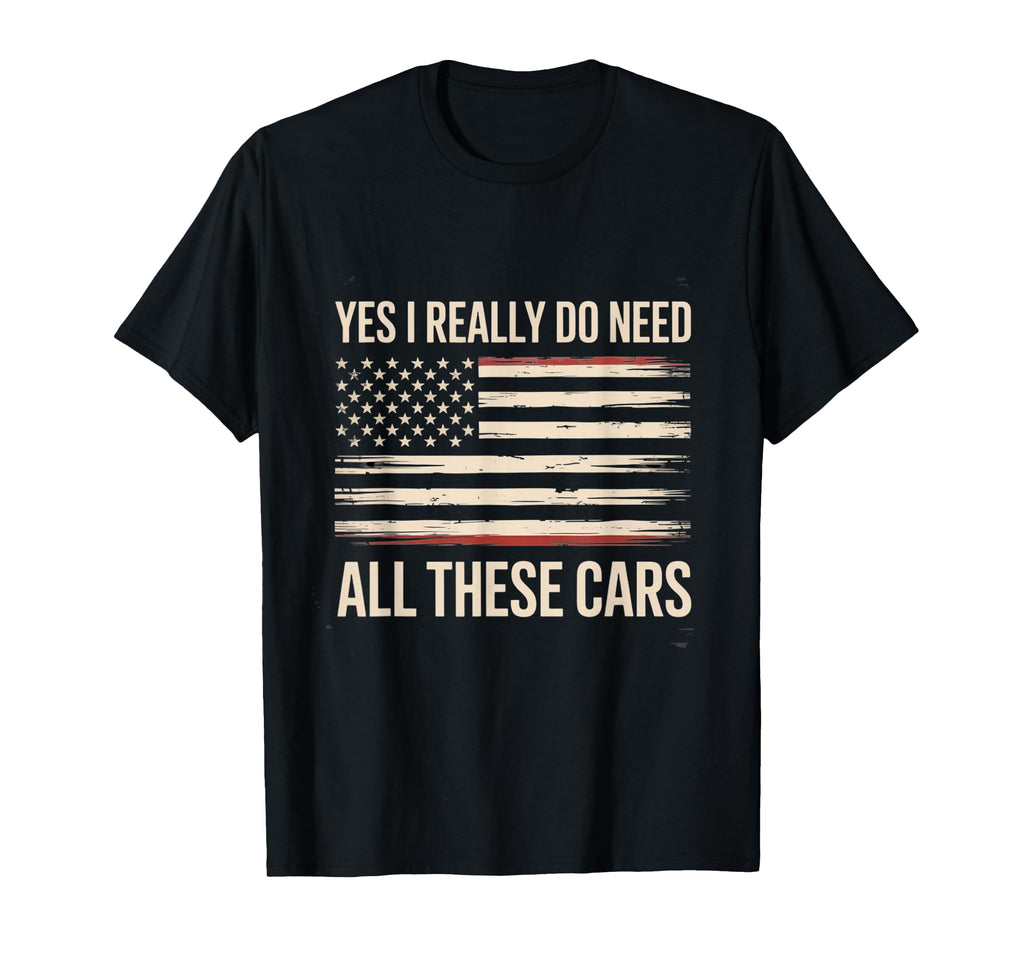 Yes I Really Do Need All These Cars T-Shirt - Trendy Graphic for Adults - T-Shirt, Sweatshirt, Hoodie