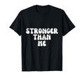 Stronger Than Me Funny Self Quotes Self T-Shirt - Streetwear Style Unisex - T-Shirt, Sweatshirt, Hoodie