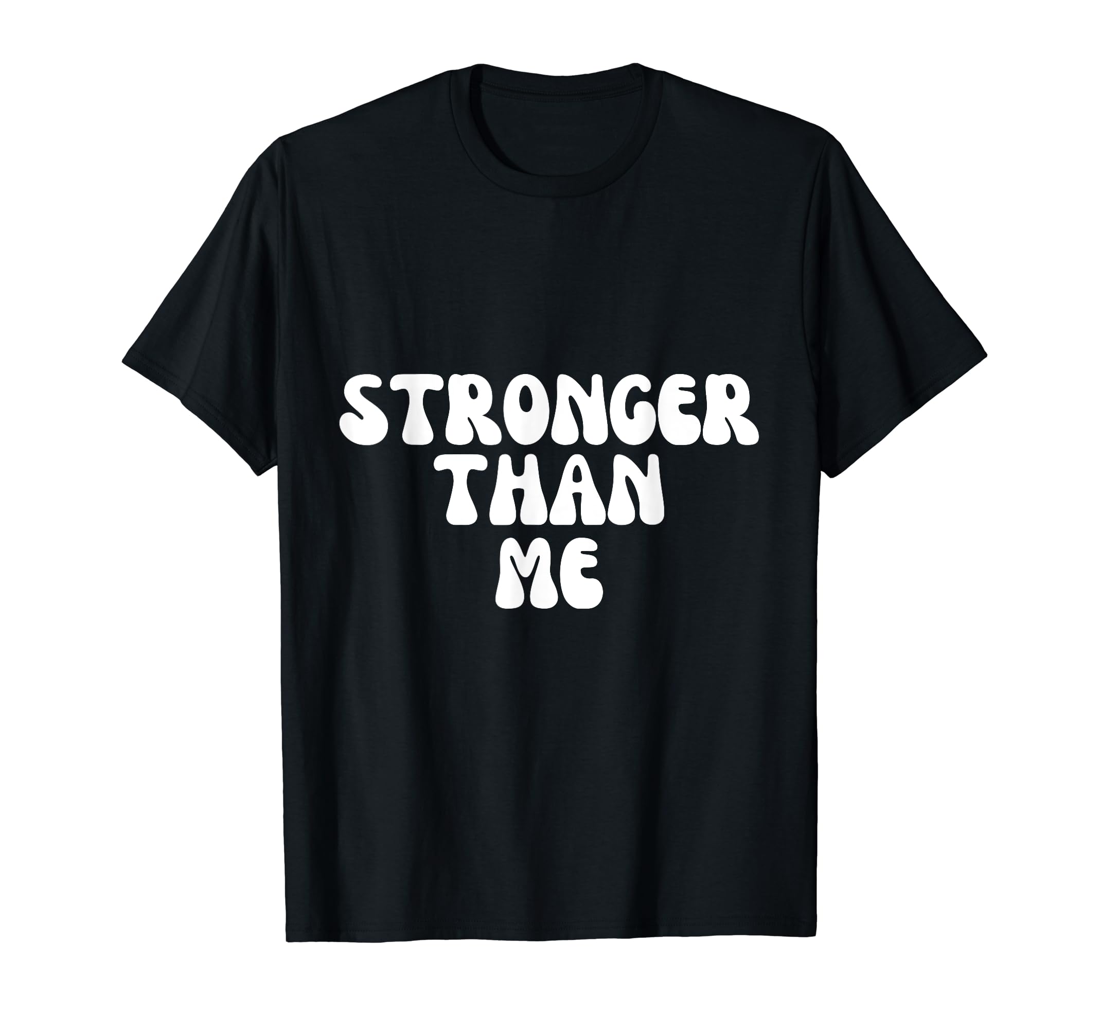 Stronger Than Me Funny Self Quotes Self T-Shirt - Streetwear Style Unisex - T-Shirt, Sweatshirt, Hoodie