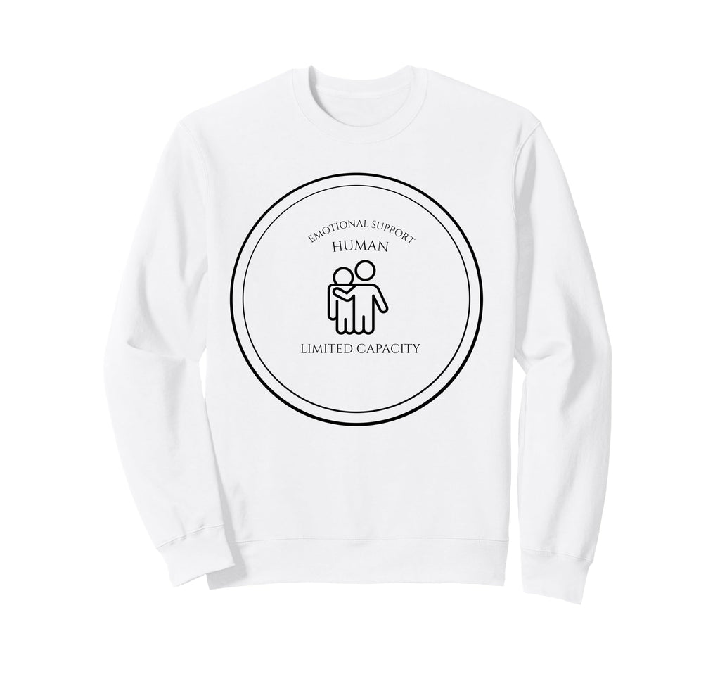 Emotional Support Human Capacity Sweatshirt - Trendy Graphic Men Women - T-Shirt, Sweatshirt, Hoodie