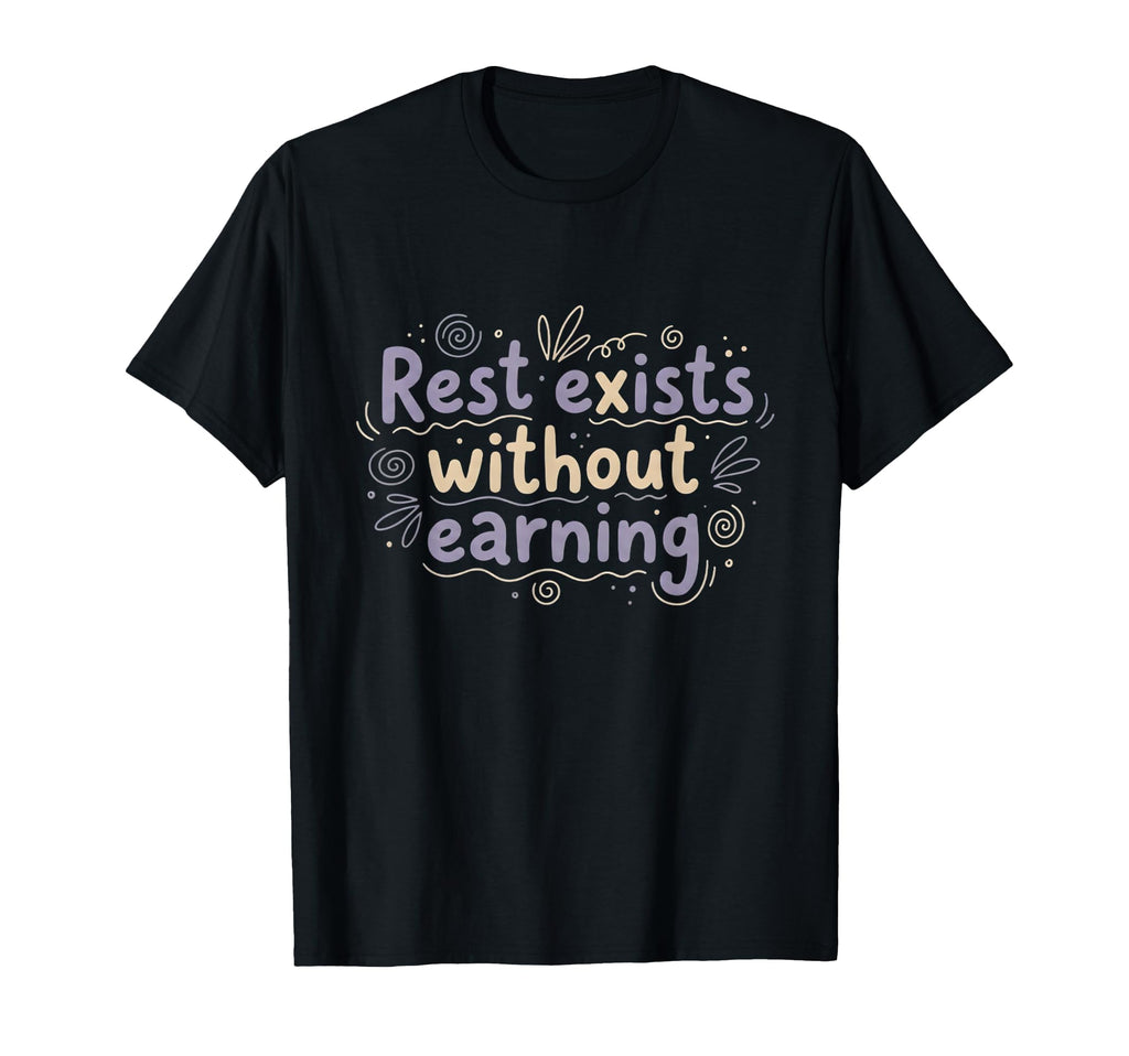 Mental Health Rest Exists Without T-Shirt - Casual Everyday Wear Unisex - T-Shirt, Sweatshirt, Hoodie