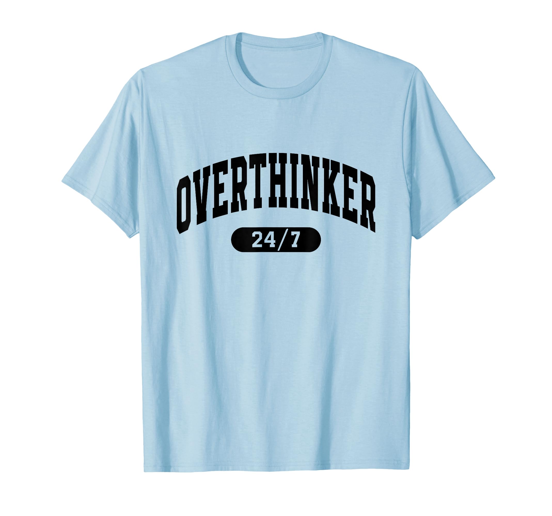 Overthinker 24 7 Funny Slogan Jersey T-Shirt - Graphic Print Men Women - T-Shirt, Sweatshirt, Hoodie