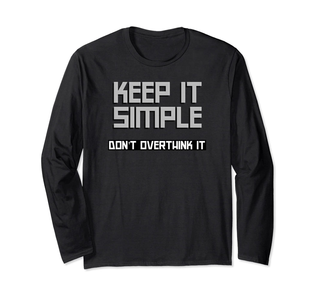Keep It Simple Dont Overthink It Funny T-Shirt - Novelty Apparel Unisex - T-Shirt, Sweatshirt, Hoodie